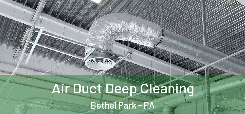 Air Duct Deep Cleaning Bethel Park - PA