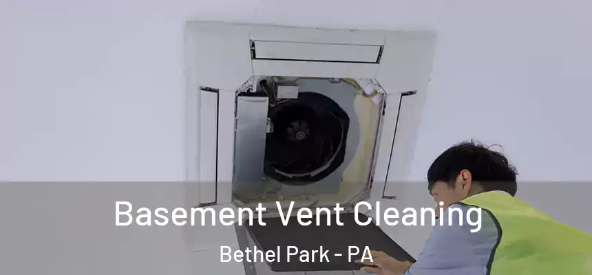  Basement Vent Cleaning Bethel Park - PA
