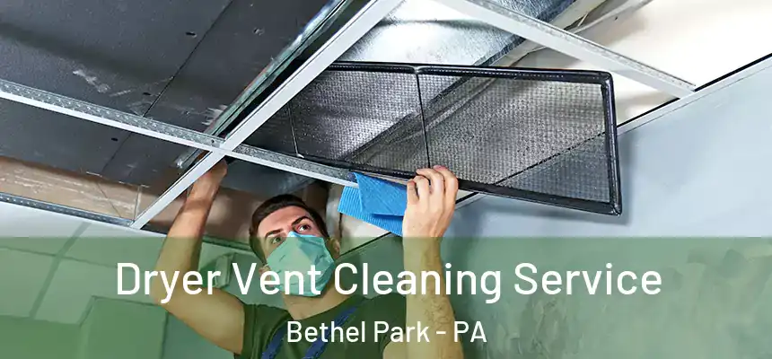  Dryer Vent Cleaning Service Bethel Park - PA