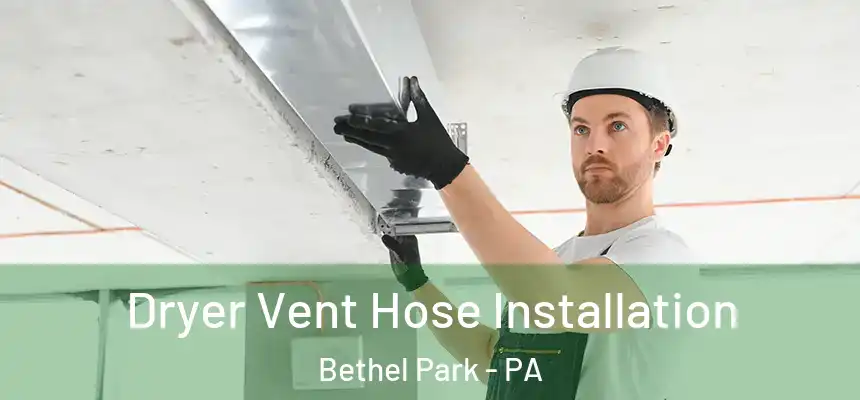 Dryer Vent Hose Installation Bethel Park - PA