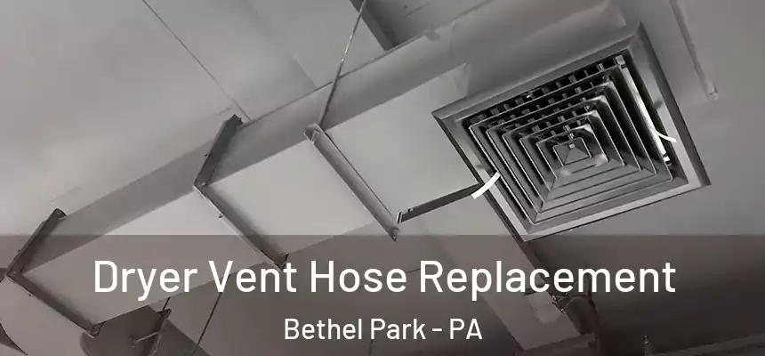  Dryer Vent Hose Replacement Bethel Park - PA