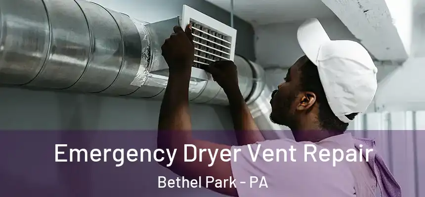  Emergency Dryer Vent Repair Bethel Park - PA