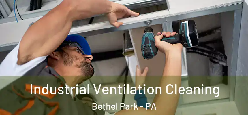 Industrial Ventilation Cleaning Bethel Park - PA