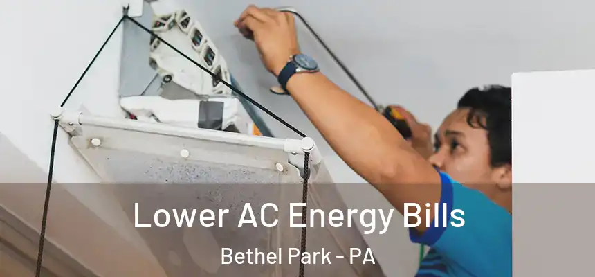  Lower AC Energy Bills Bethel Park - PA