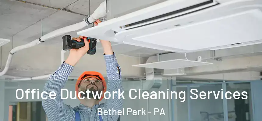  Office Ductwork Cleaning Services Bethel Park - PA