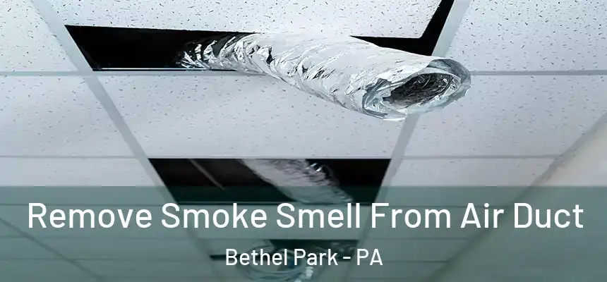  Remove Smoke Smell From Air Duct Bethel Park - PA