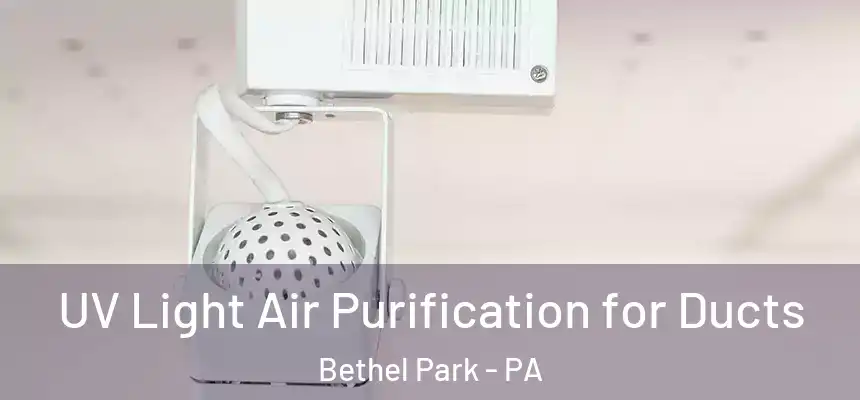 UV Light Air Purification for Ducts Bethel Park - PA