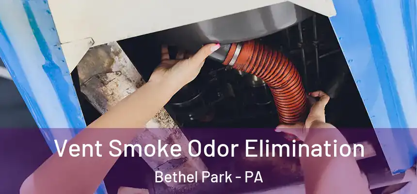 Vent Smoke Odor Elimination Bethel Park - PA