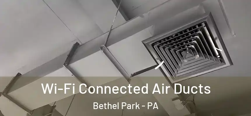  Wi-Fi Connected Air Ducts Bethel Park - PA